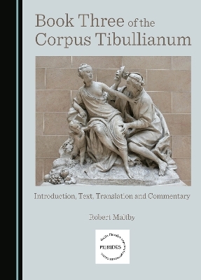 Book Three of the Corpus Tibullianum - Robert Maltby