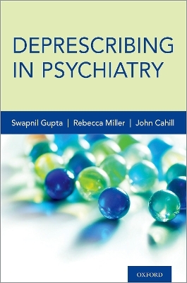 Deprescribing in Psychiatry - Swapnil Gupta, John Cahill, Rebecca Miller