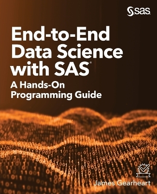 End-to-End Data Science with SAS - James Gearheart