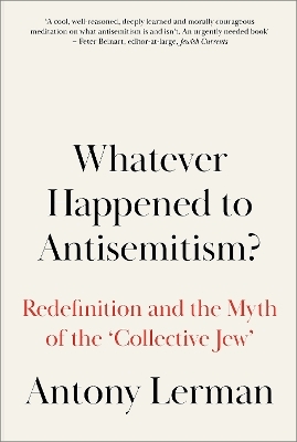 Whatever Happened to Antisemitism? - Antony Lerman