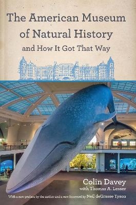 The American Museum of Natural History and How It Got That Way - Colin Davey