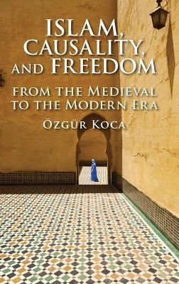 Islam, Causality, and Freedom - Özgür Koca