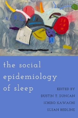 The Social Epidemiology of Sleep - 