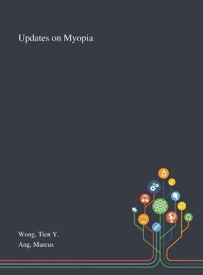 Updates on Myopia - Tien Y Wong, Marcus Ang