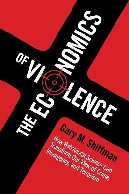 The Economics of Violence - Gary M. Shiffman