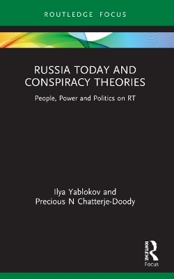 Russia Today and Conspiracy Theories - Ilya Yablokov, Precious N Chatterje-Doody