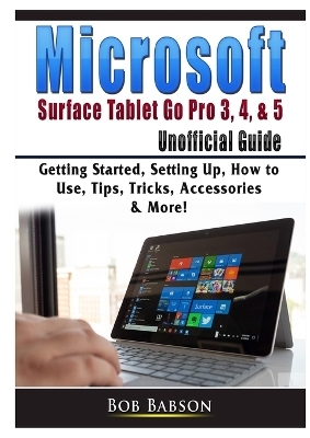 Microsoft Surface Tablet Go Pro 3, 4, & 5 Unofficial Guide - Bob Babson