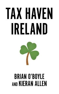 Tax Haven Ireland - Brian O’Boyle, Kieran Allen