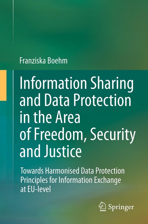 Information Sharing and Data Protection in the Area of Freedom, Security and Justice - Franziska Boehm