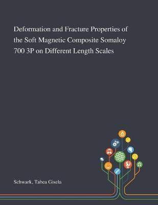 Deformation and Fracture Properties of the Soft Magnetic Composite Somaloy 700 3P on Different Length Scales - Tabea Gisela Schwark