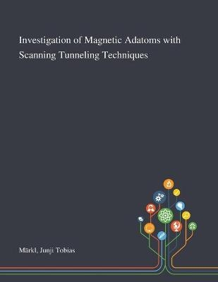 Investigation of Magnetic Adatoms With Scanning Tunneling Techniques - Junji Tobias Märkl