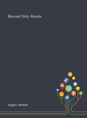 Beyond Holy Russia - Michael Hughes