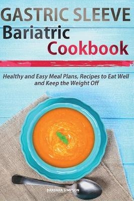 Gastric Sleeve Bariatric Cookbook - Barbara Simpson