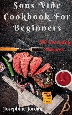 Sous Vide Cookbook For Beginners - Josephine Jordan