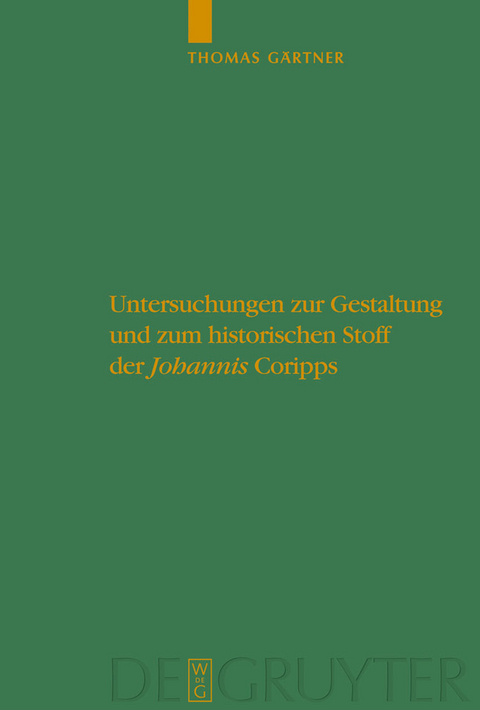 Untersuchungen zur Gestaltung und zum historischen Stoff der "Johannis" Coripps - Thomas Gärtner