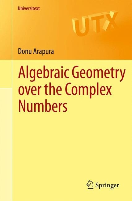 Algebraic Geometry over the Complex Numbers -  Donu Arapura