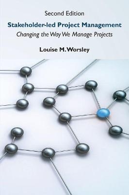 Stakeholder-led Project Management - Louise M. Worsley