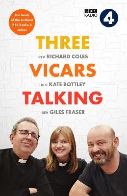 Three Vicars Talking - Richard Coles, KATE BOTTLEY, Giles Fraser