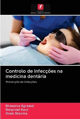 Controlo de infecções na medicina dentária - Bhawana Agrawal, Navpreet Kaur, Vivek Sharma