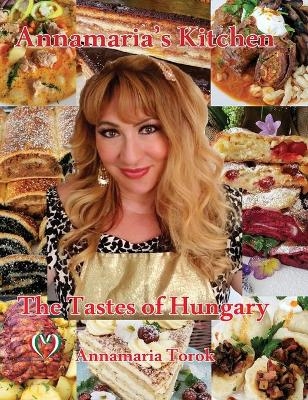 Annamaria's Kitchen - The Tastes of Hungary - Annamaria Torok