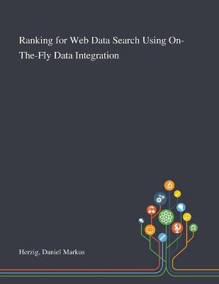 Ranking for Web Data Search Using On-The-Fly Data Integration - Daniel Markus Herzig