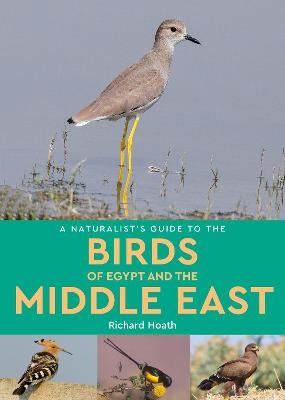 A Naturalist's Guide to the Birds of Egypt and the Middle East - Richard Hoath