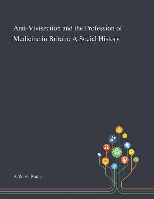 Anti-Vivisection and the Profession of Medicine in Britain - 