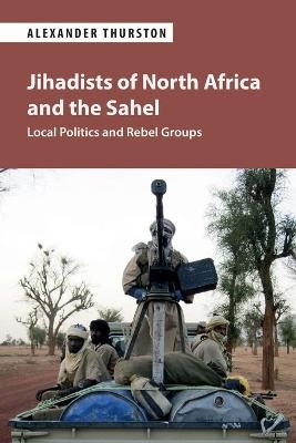 Jihadists of North Africa and the Sahel - Alexander Thurston