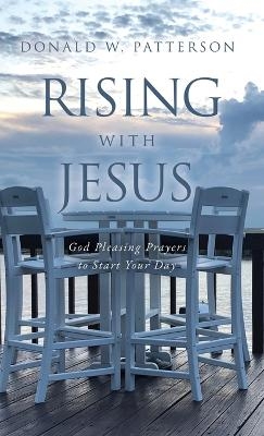 Rising with Jesus - Donald W Patterson