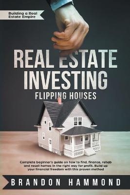 Real Estate Investing - Flipping Houses - Brandon Hammond