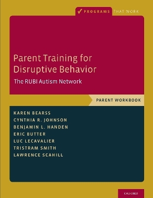 Parent Training for Disruptive Behavior - Karen Bearss, Cynthia R. Johnson, Benjamin L. Handen, Eric Butter, Luc Lecavalier