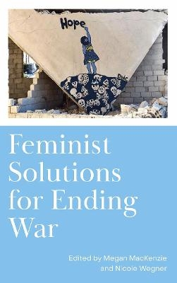 Feminist Solutions for Ending War - 