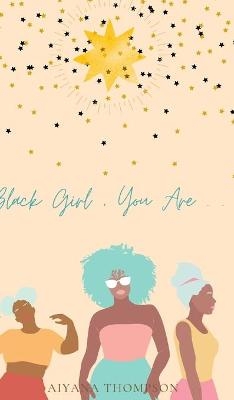 Black Girl, You Are. - Aiyana Thompson