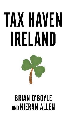 Tax Haven Ireland - Brian O’Boyle, Kieran Allen