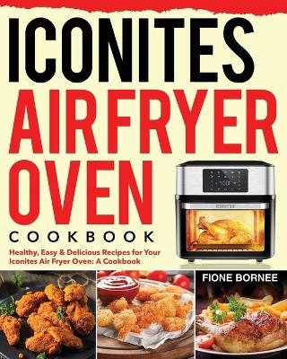 Iconites Air Fryer Oven Cookbook - Fione Bornee