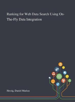 Ranking for Web Data Search Using On-The-Fly Data Integration - Daniel Markus Herzig