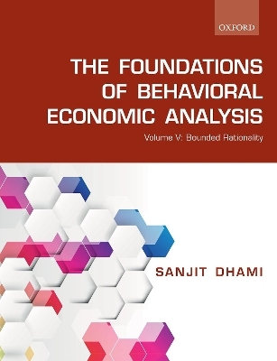 The Foundations of Behavioral Economic Analysis - Sanjit Dhami