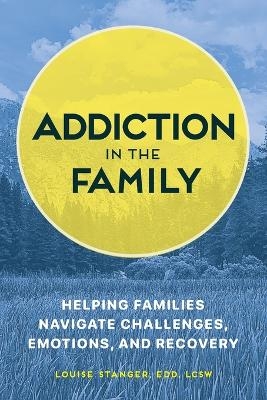 Addiction in the Family - Louise Stanger EDD LCSW