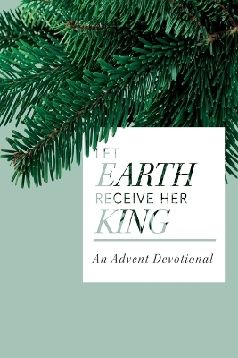 Let Earth Receive Her King - T Scott Daniels