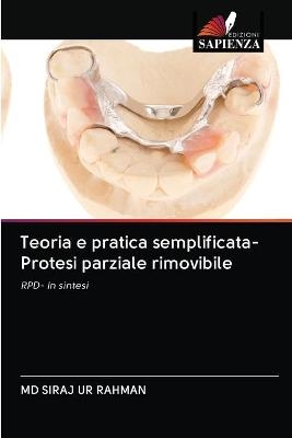 Teoria e pratica semplificata- Protesi parziale rimovibile - Siraj Ur Rahman