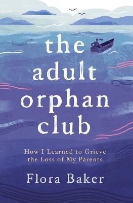 The Adult Orphan Club - Flora Baker