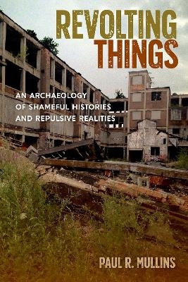 Revolting Things - Paul R. Mullins