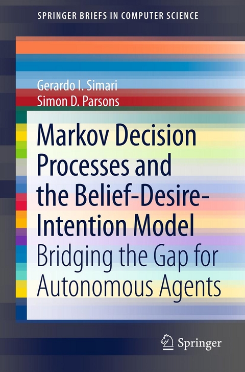 Markov Decision Processes and the Belief-Desire-Intention Model - Gerardo I. Simari, Simon D. Parsons