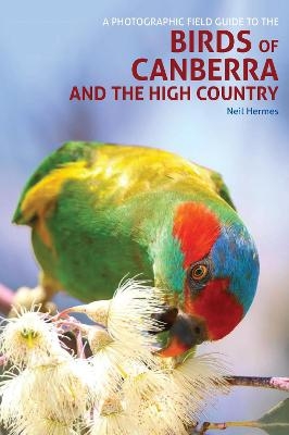 A Photographic Field Guide to Birds of Canberra & the High Country (2nd ed) - Neil Hermes