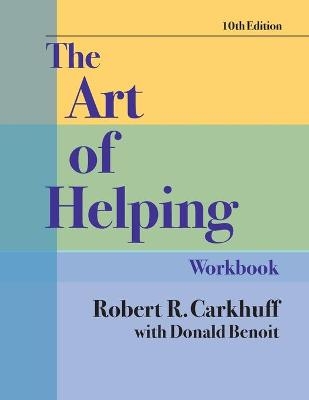 The Art of Helping Workbook, Tenth Edition - Robert R Carkhuff