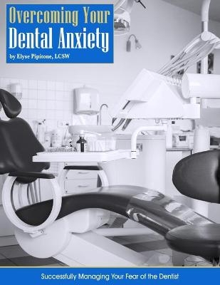 Overcoming Your Dental Anxiety - Elyse Pipitone