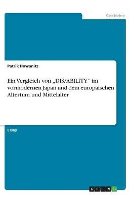 Ein Vergleich von Â¿DIS/ABILITYÂ¿ im vormodernen Japan und dem europÃ¤ischen Altertum und Mittelalter - Patrik Howanitz