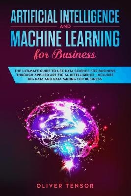 Artificial Intelligence and Machine Learning for Business - Oliver Tensor