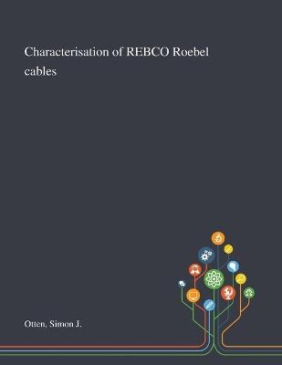 Characterisation of REBCO Roebel Cables - Simon J Otten