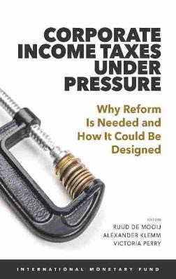 Corporate Income Taxes under Pressure - Ruud A. de Mooij, Alexander D. Klemm, Victoria J. Perry